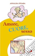 Amore, cuore, sesso. L'adolescenza passo dopo passo libro