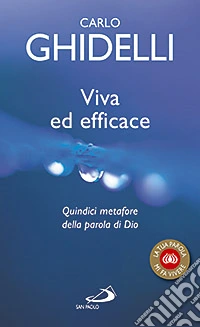 Viva ed efficace. Quindici metafore della parola di Dio libro