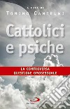 Cattolici e psiche. La controversa questione omosessuale libro di Cantelmi T. (cur.)