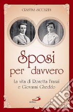 Sposi per davvero. La vita di Rosetta Franzi e Giovanni Gheddo libro