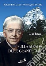 Sulla strada delle grandi cime. Gina Tincani (1889-1976) libro