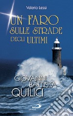 Un faro sulle strade degli ultimi. Giovanni Battista Quilici