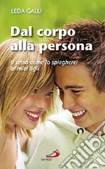 Dal corpo alla persona. Il sesso come lo spiegherei ai miei figli libro