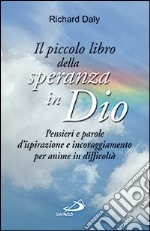 Il piccolo libro della speranza in Dio. Pensieri e parole d'ispirazione e incoraggiamento per anime in difficoltà