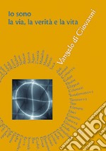 Io sono la via, la verità e la vita. Vangelo di Giovanni libro