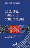 La Bibbia nella vita della famiglia. Brevi soste per la lettura familiare della Parola di Dio libro