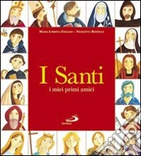 I santi. I miei primi amici. Ediz. illustrata libro