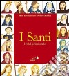 I santi. I miei primi amici. Ediz. illustrata libro