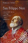 San Filippo Neri. La nascita dell'Oratorio e lo sviluppo dell'arte cristiana al tempo della Riforma libro di Danieli Francesco