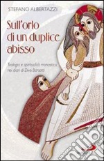 Sull'orlo di un duplice abisso. Teologia e spiritualità monastica nei diari di Divo Barsotti