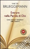 Entrare nella parola di Dio. Come lasciarsi interpellare dalla Scrittura libro