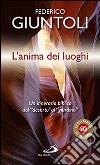 L'anima dei luoghi. Un itinerario biblico dal «deserto» al «giardino» libro