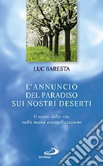 L'annuncio del paradiso sui nostri deserti. Il senso della vita nella nuova evangelizzazione libro