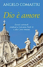 Dio è amore. Esercizi spirituali predicati a Giovanni Paolo II e alla curia romana libro