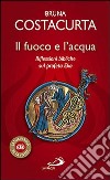 Il fuoco e l'acqua. Riflessioni bibliche sul profeta Elia libro