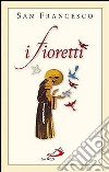 I fioretti libro di Francesco d'Assisi (san) Moscardo I. (cur.)