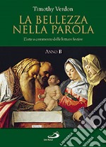 La bellezza nella parola. L'arte a commento delle letture festive. Anno B libro