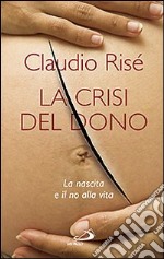 La crisi del dono. La nascita e il no alla vita libro