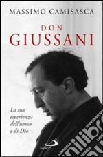 Don Giussani. La sua esperienza dell'uomo e di Dio libro