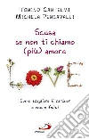 Scusa se non ti chiamo (più) amore. Come scegliere il partner e vivere felici libro