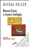 Nuova fisica e nuova teologia libro di Heller Michal