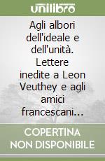 Agli albori dell'ideale e dell'unità. Lettere inedite a Leon Veuthey e agli amici francescani 1947-1960 libro