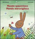 Mondo spaventoso mondo meraviglioso. Ediz. illustrata libro