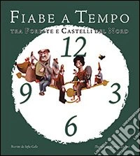 Fiabe a tempo. Tra foreste e castelli del nord libro