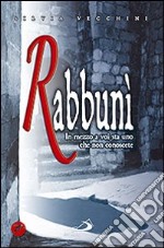 Rabbunì. In mezzo a voi sta uno che non conoscete libro