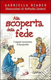 Alla scoperta della fede. I ragazzi raccontano il Compendio libro