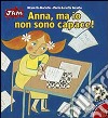 Anna, ma io non sono capace! Ediz. illustrata libro