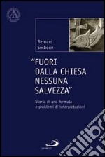 Fuori dalla Chiesa nessuna salvezza. Storia di una formula e problemi di interpretazione libro