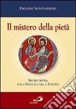 Il mistero della pietà. Lectio divina sulla Prima Lettera a Timoteo libro