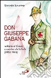 Don Giuseppe Gabana. Soldato di Cristo e martire della fede (1904-1944) libro