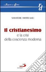 Il cristianesimo e la crisi della coscienza moderna. Studi in memoria dell'avv. Antonio Ricupero libro