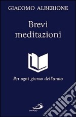 Brevi meditazioni. Per ogni giorno dell'anno libro