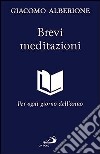 Brevi meditazioni. Per ogni giorno dell'anno libro di Alberione Giacomo Centro di spiritualità paolina (cur.)