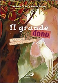 Il grande dono. Via crucis per bambini e ragazzi libro