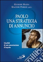 Paolo: una strategia di annuncio .Identikit di una comunicazione d'impatto libro