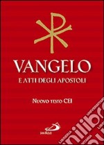 Vangelo e Atti degli Apostoli. Nuova versione ufficiale della Conferenza Episcopale Italiana libro