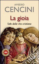 La gioia. Sale della vita cristiana libro