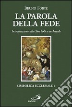 La parola della fede. Introduzione alla Simbolica ecclesiale