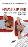 Ginnastica da over. Come e perché praticare attività motoria nella terza età libro