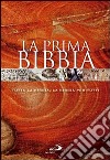 La prima Bibbia. Tutta la Bibbia, la Bibbia per tutti libro