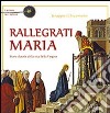 Rallegrati Maria. I pittori raccontano. Ediz. illustrata libro