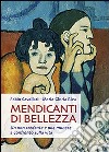 Mendicanti di bellezza. Un non credente e una monaca a confronto sulla vita libro