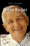Frère Roger. 1915-2005. Il fondatore di Taizé libro di Chiron Yves