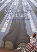 Sofia e le zampe di elefante. Alla scoperta dei simboli cristiani