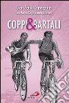 Coppi & Bartali. Due amici che l'Italia voleva rivali, raccontati dai figli libro