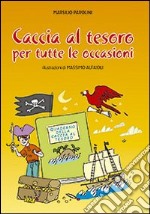 Caccia al tesoro. Per tutte le occasioni. Ediz. illustrata libro